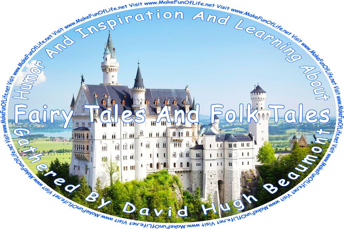 Picture of a fairy tale castle at the top of a hill, surrounded by green leafy trees and overlooking a village below and gently rolling green hills and a lake in the distance, and the words, ‘“Humor And Inspiration And Learning About Fairy Tales And Folk Tales” Gathered By David Hugh Beaumont - Visit www.MakeFunOfLife.net.’