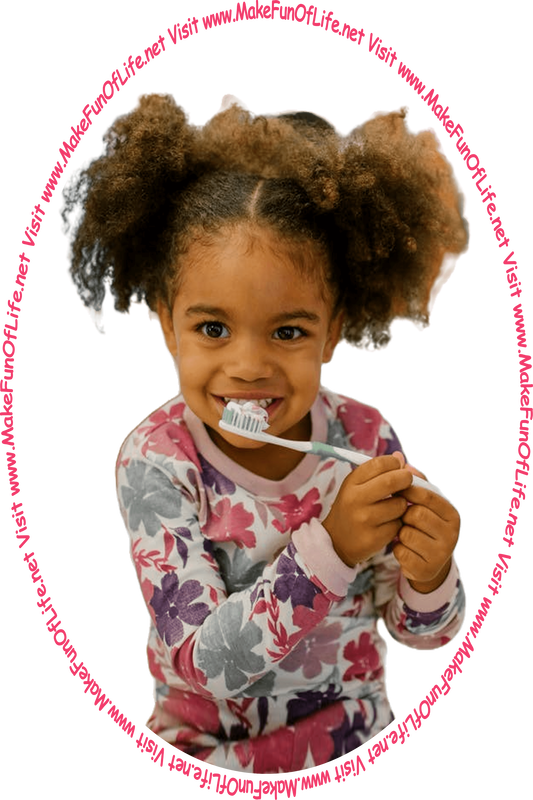 Picture of a happy smiling girl brushing her teeth, and the words, ‘Visit www.MakeFunOfLife.net.’