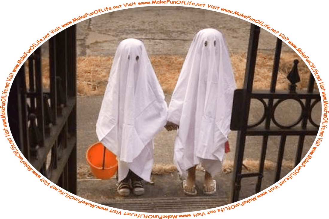 Picture of two children dressed as ghosts, wearing white bedsheets with round holes cut in them for eyes, one of them holding an orange plastic bucket, as they hold hands and stand at an open gate in a tall, imposing iron fence, and the words, ‘Visit www.MakeFunOfLife.net.’