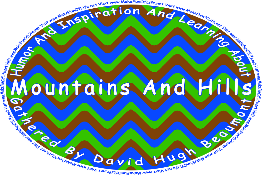 Picture of brown, green, and blue horizontal zigzag lines representing brown earth, green vegetation, and blue sky, and the words, ‘“Humor And Inspiration And Learning About Mountains And Hills” Gathered By David Hugh Beaumont - Visit www.MakeFunOfLife.net.’