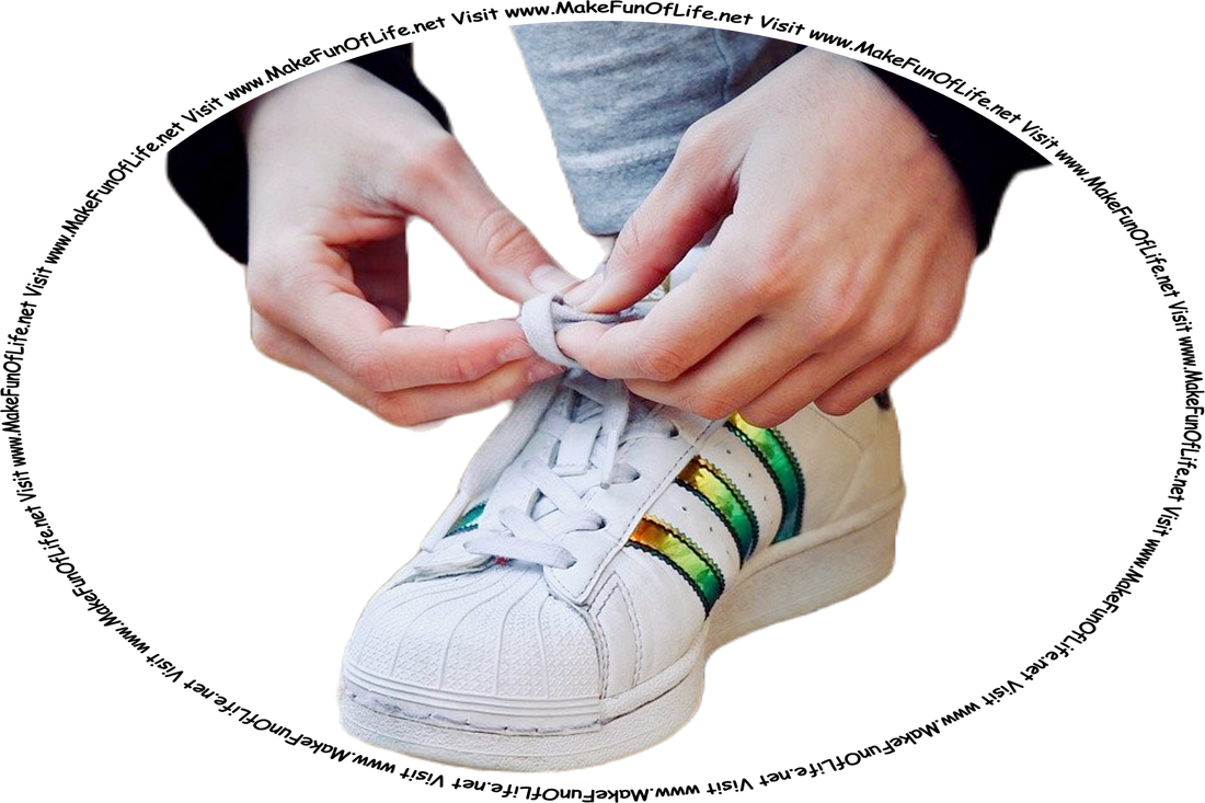 Picture of a person tying, or knotting, a shoelace, and the words, ‘Visit www.MakeFunOfLife.net.’