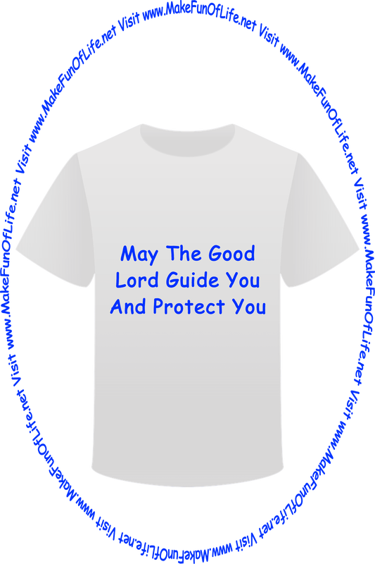 Picture of a white t-shirt printed with the words, ‘May The Good Lord Guide You And Protect You - Christian,’ and the words, ‘Visit www.MakeFunOfLife.net.’