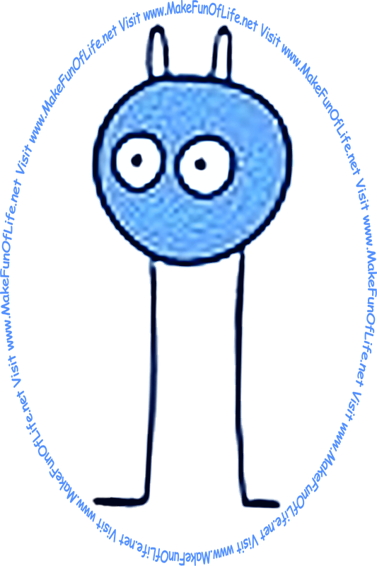 Picture of a small round blue monster with long thin legs, and the words, 'Visit www.MakeFunOfLife.net.'