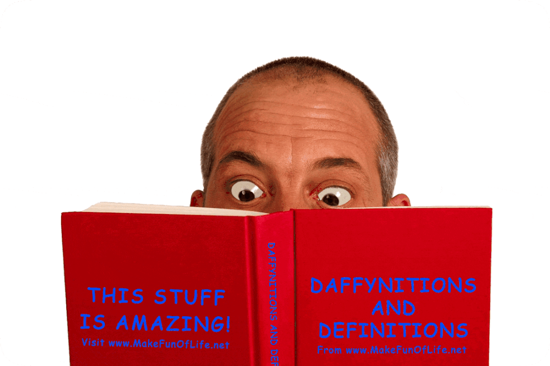 Picture of an astonished, wide-eyed man reading a book, on the front cover of which are the words, ‘Daffynitions and Definitions From www.MakeFunOfLife.net’ while the back cover reads, ‘This Stuff Is Amazing! Visit www.MakeFunOfLife.net.’