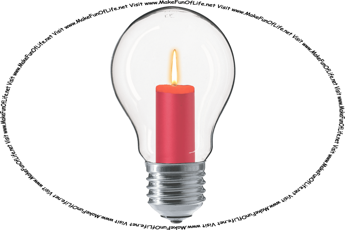 Picture of a light bulb with the filament removed and replaced with a lit candle, and the words, ‘Visit www.MakeFunOfLife.net.’