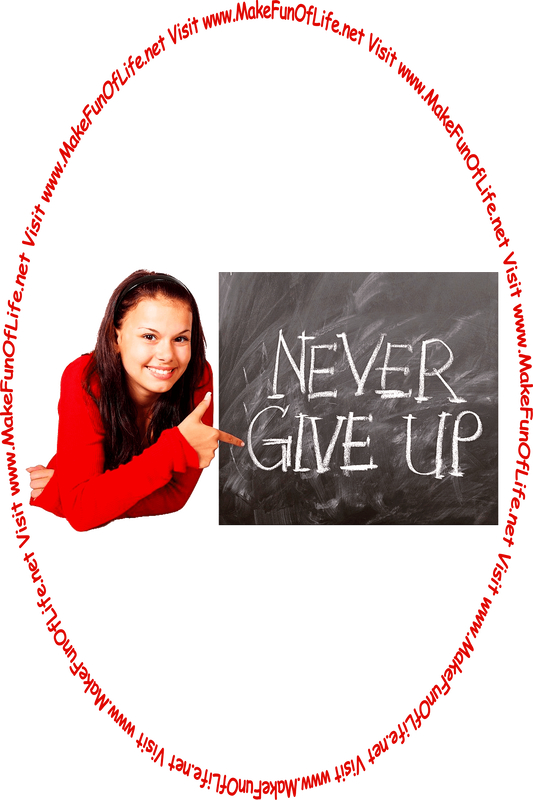 Picture of a happy smiling woman pointing to words on a chalkboard, ‘Never Give Up,’ and the words, ‘Visit www.MakeFunOfLife.net.’