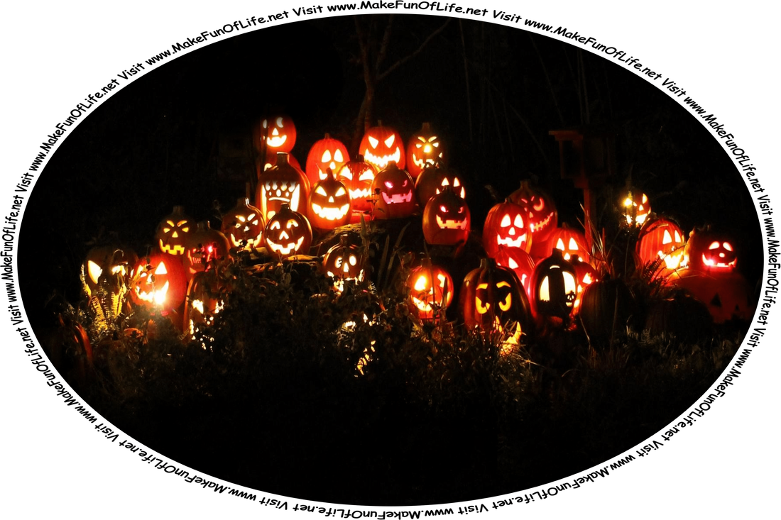 Nighttime picture of a group of brightly lighted Jack O’Lantern pumpkins, and the words, ‘Visit www.MakeFunOfLife.net.’