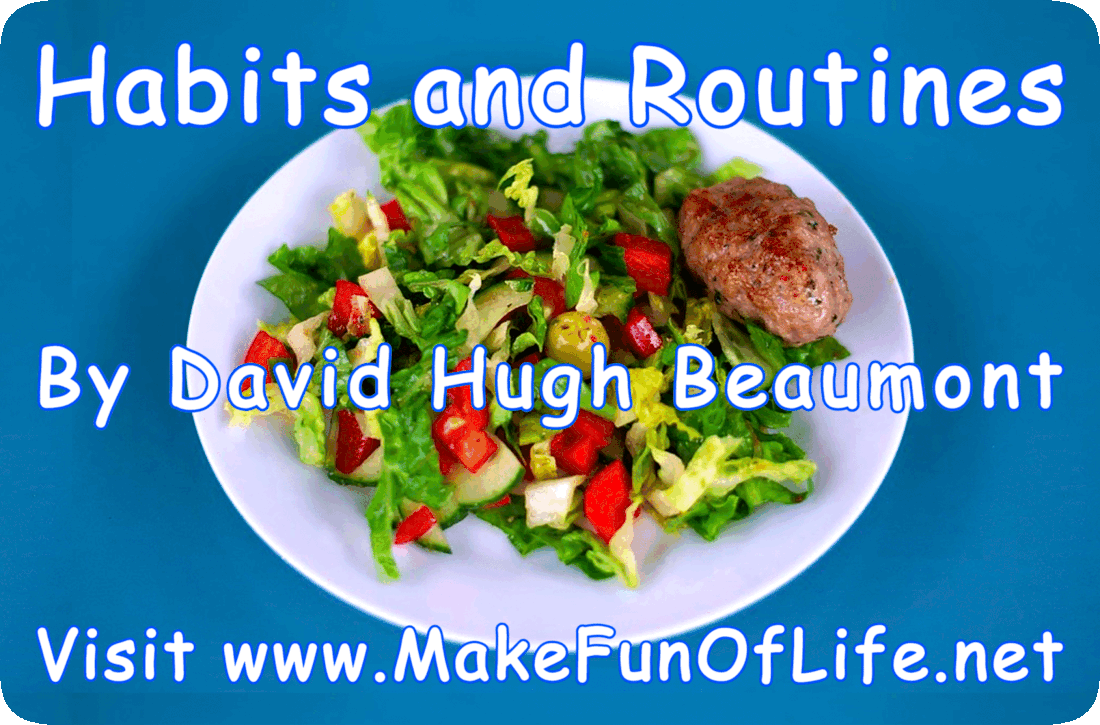 Picture of a salad alternating with a picture of a pizza and the words, ‘Habits and Routines, By David Hugh Beaumont, Visit www.MakeFunOfLife.net.’