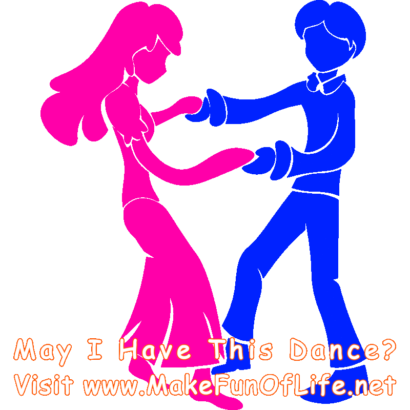 Picture of a young woman and a young man dancing and the words, ‘May I Have This Dance? Visit www.MakeFunOfLife.net