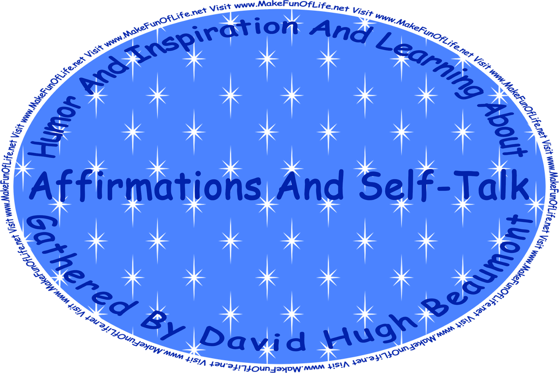 Picture of white stars on a blue background, and the words, ‘“Humor And Inspiration And Learning About Affirmations And Self-Talk” Gathered By David Hugh Beaumont - Visit www.MakeFunOfLife.net.’
