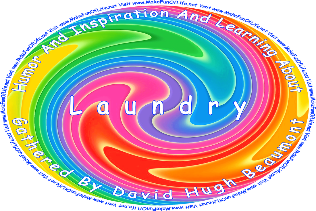 Picture of a swirling vortex of various colors, and the words, ‘“Humor And Inspiration And Learning About Laundry” Gathered By David Hugh Beaumont - Visit www.MakeFunOfLife.net.’