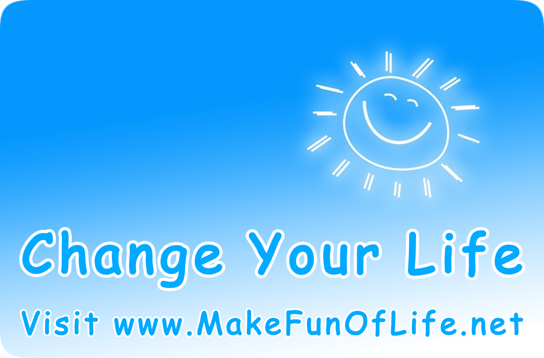 Picture of a happy smiling Sun looking down from the sky and the words, ‘Change Your Life, Visit www.MakeFunOfLife.net.’
