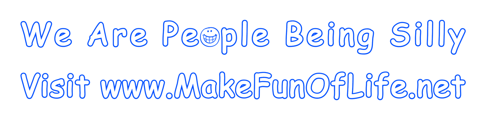 Words, ‘We Are People Being Silly,’ with a smiley face in place of the letter ‘o’ in the word people.