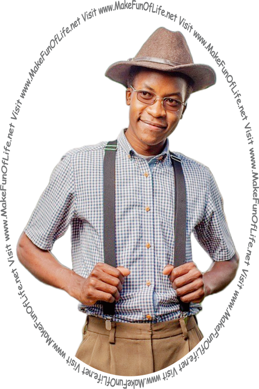 Picture of a happy smiling man wearing a hat and suspenders and eyeglasses, and looking at the words and pictures on www dot Make Fun Of Life dot net.