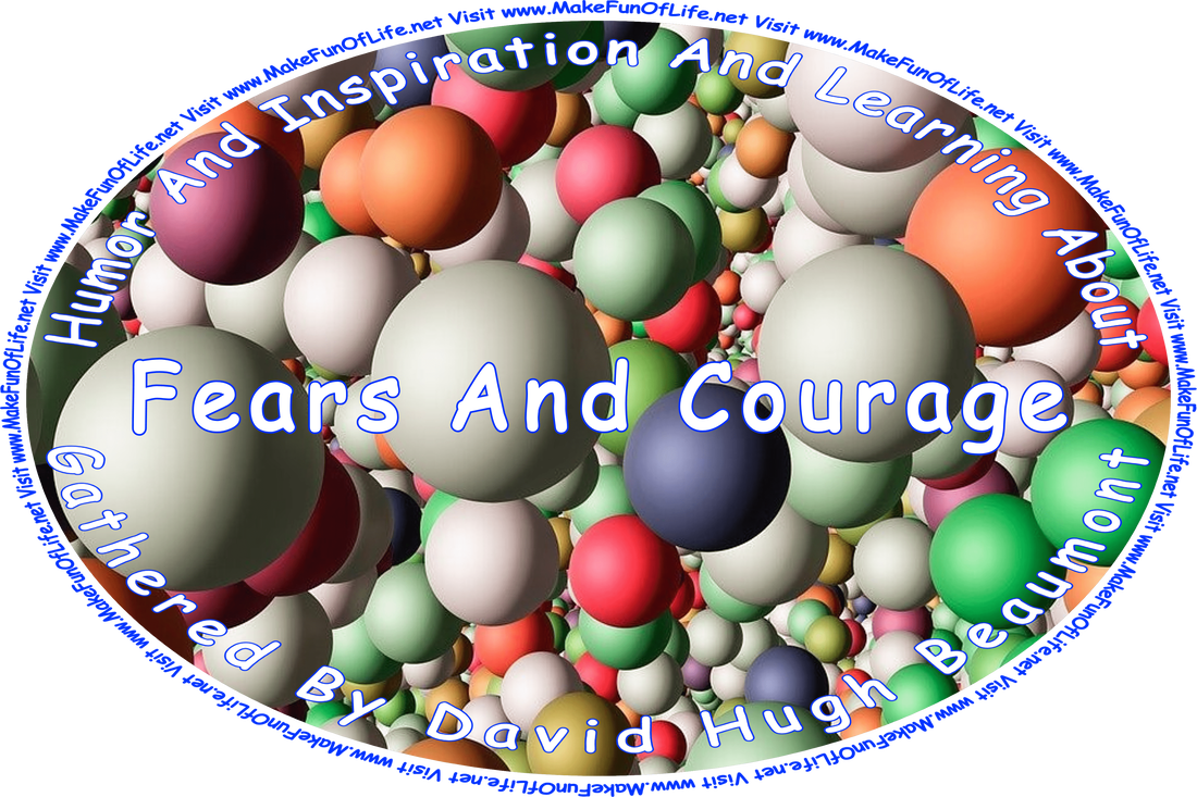Picture of a background of random colorful squiggly lines, and the words, ‘“Humor And Inspiration And Learning About Fears And Courage” Gathered By David Hugh Beaumont - Visit www.MakeFunOfLife.net.’