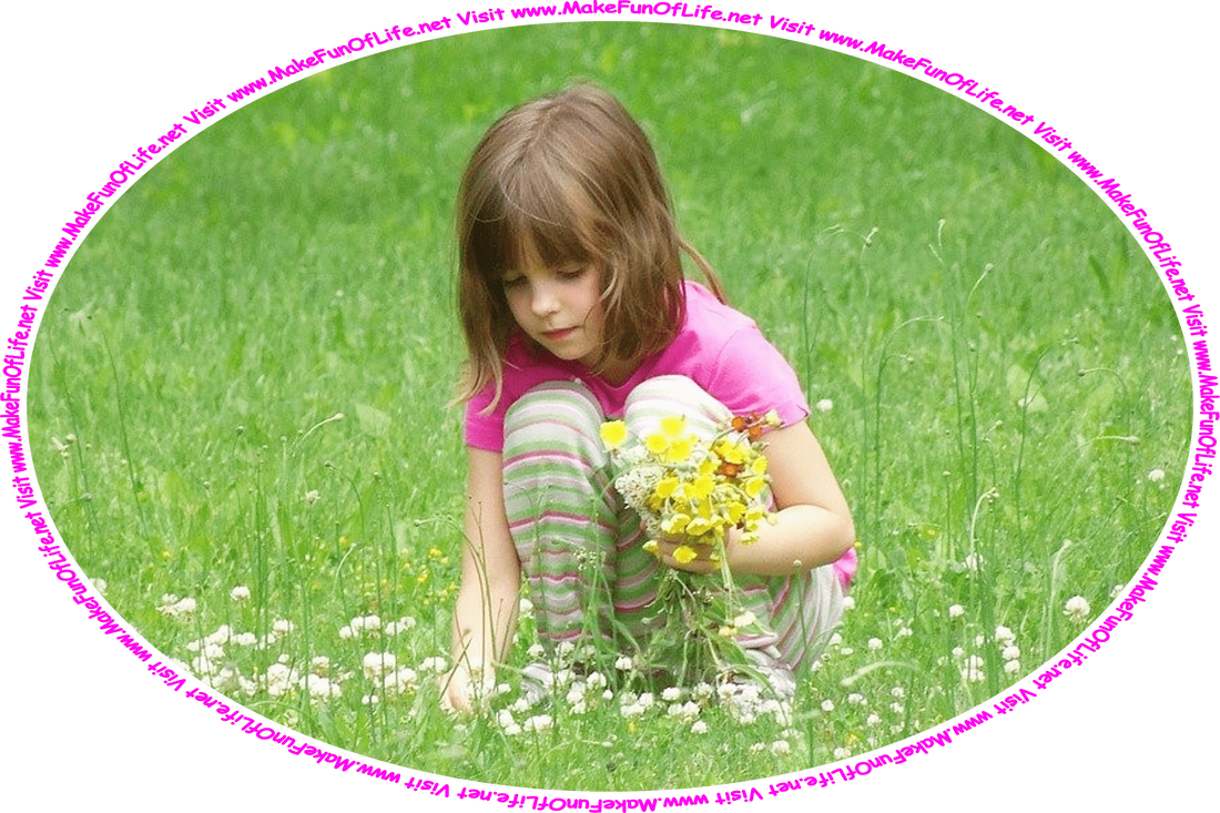 Picture of a picture of a girl picking flowers with one hand to add to the flower bouquet she is holding with the other hand, and the words, ‘Visit www.MakeFunOfLife.net.’