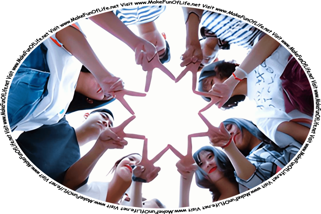 Alt Text:  Group of eight people standing in a circle with their outstretched fingers coming together to form an outline of an eight-pointed star, and the words, ‘Visit www.MakeFunOfLife.net.’