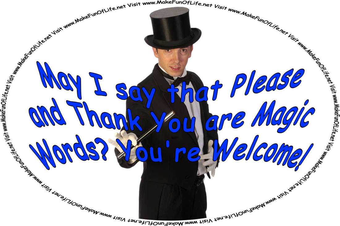 Picture of a magician holding a magic wand while saying, ‘May I say that Please and Thank You are Magic Words? You’re Welcome!’