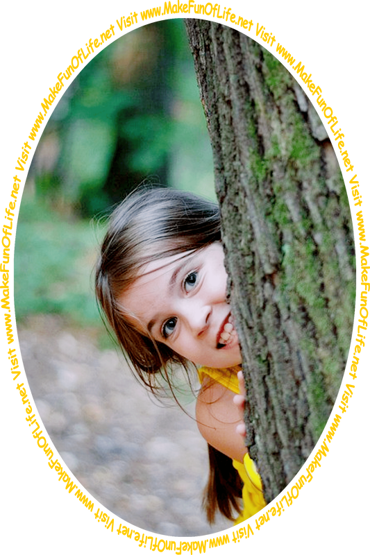 Picture of a girl looking out from behind a tree trunk and the words, 'Visit www.MakeFunOfLife.net.'