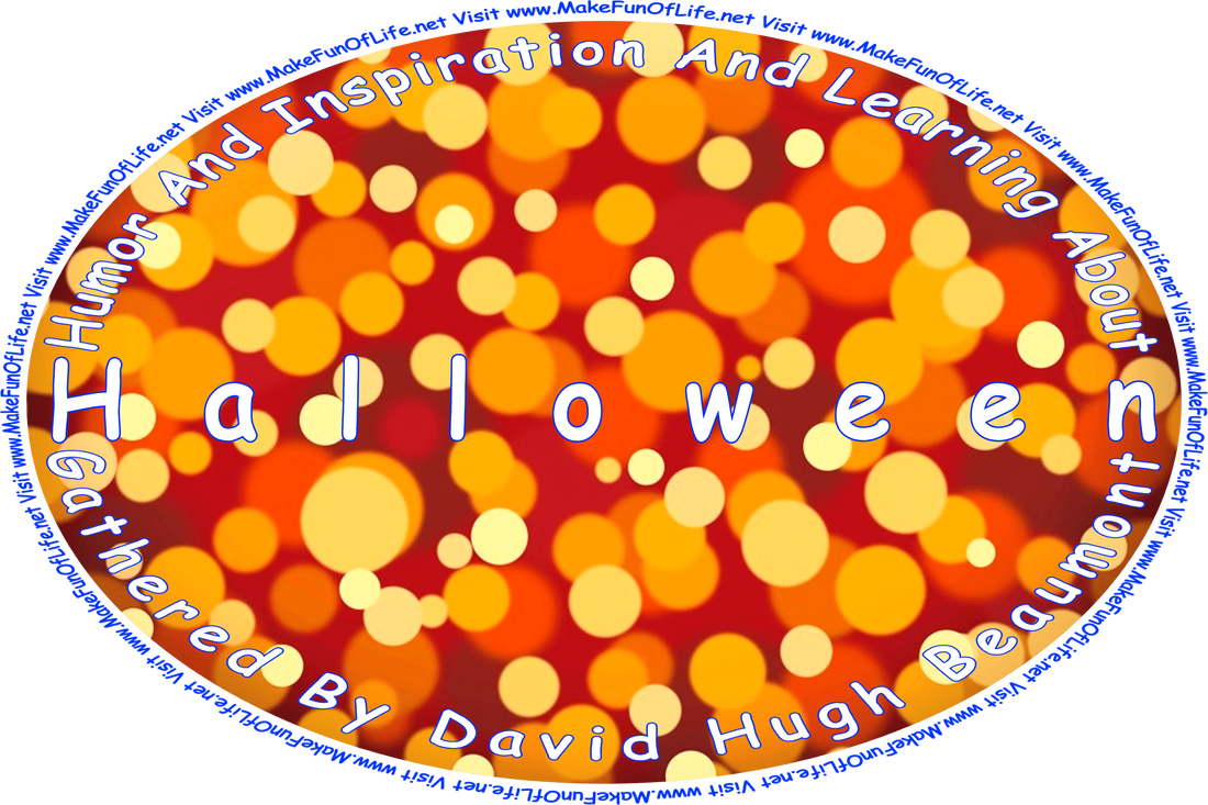 Picture of circles in shades of orange on a brown background, and the words, ‘“Humor And Inspiration And Learning About Halloween” Gathered By David Hugh Beaumont  - Visit www.MakeFunOfLife.net.’