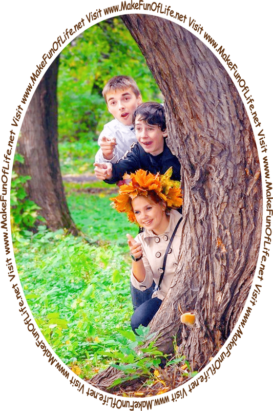 Picture of three happy smiling people peering out from behind a tree trunk and the words, 'Visit www.MakeFunOfLife.net.'