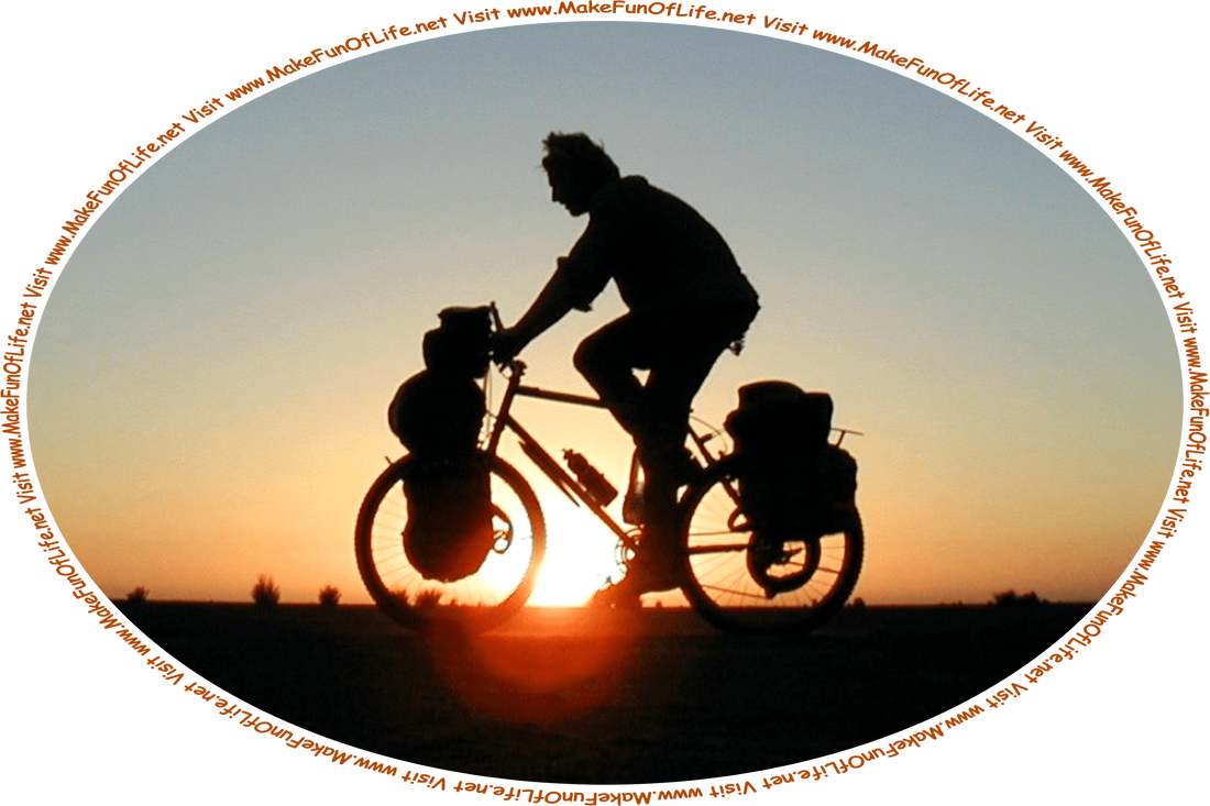 Picture of a man on a bicycle carrying camping gear, all silhouetted against the setting Sun, and the words, ‘Visit www.MakeFunOfLife.net.’