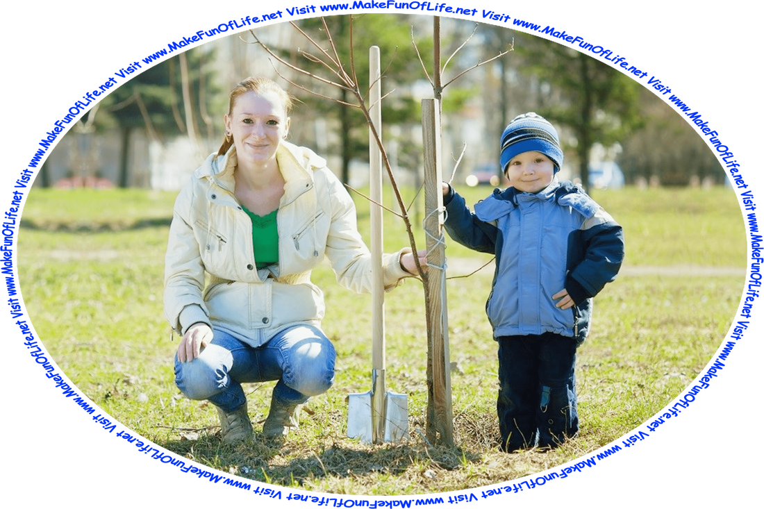 Picture of a mother and her young son standing on either side of a sapling they had planted earlier in the year, and the words, ‘Visit www.MakeFunOfLife.net.’