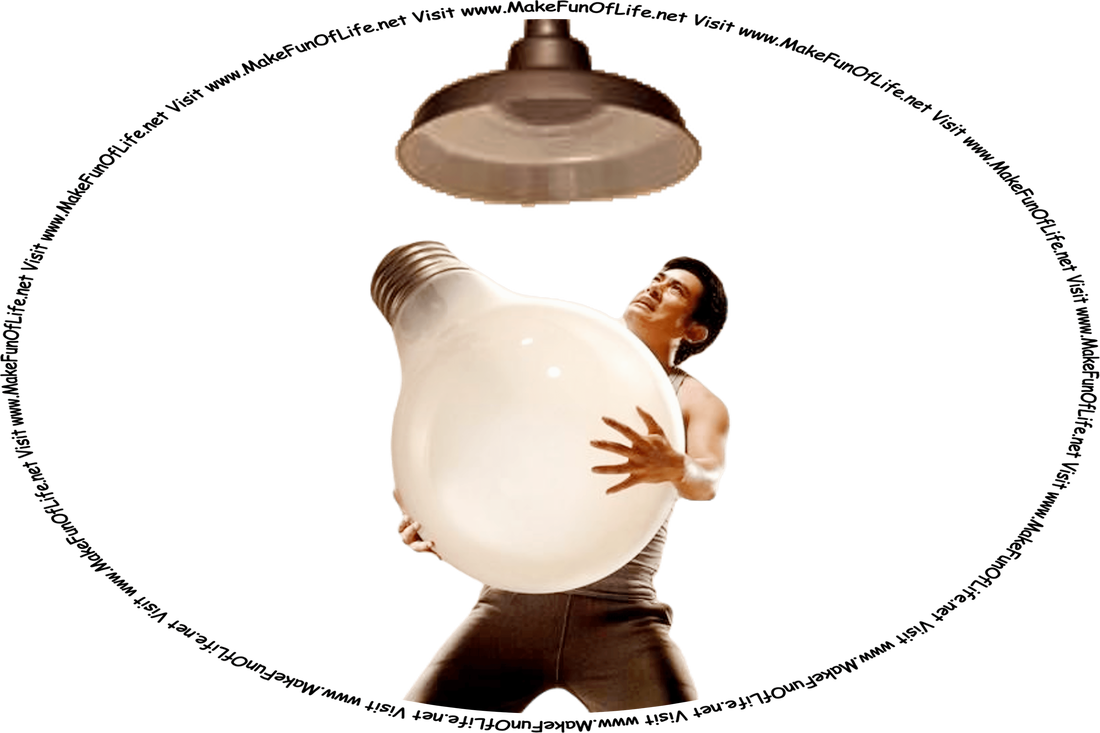Picture of a man holding an enormous light bulb, while looking up high above him in dread at the ceiling light fixture the bulb will be placed in, and the words, ‘Visit www.MakeFunOfLife.net.’