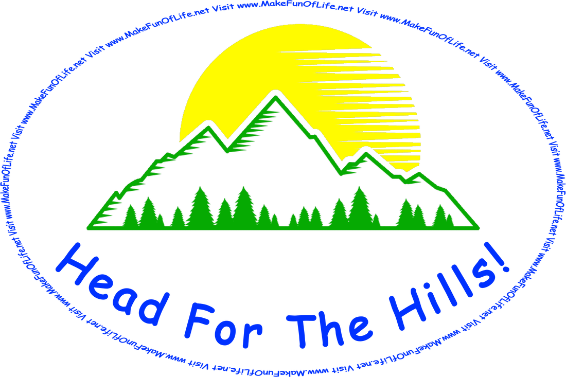 Picture of mountains with tall evergreen trees at their base, the Sun rising over the mountains, and the words, ‘Head For The Hills! - Visit www.MakeFunOfLife.net.’