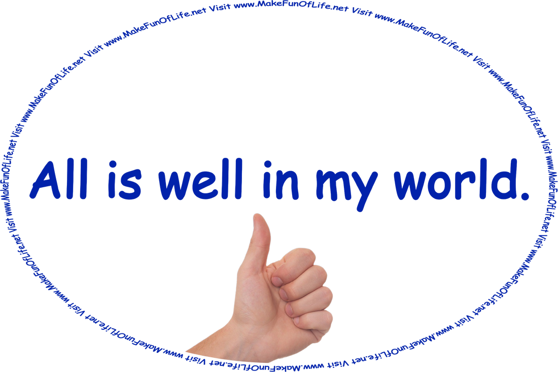 Picture of a person’s hand with a thumbs-up gesture and the words, ‘All is well in my world - Visit www.MakeFunOfLife.net’