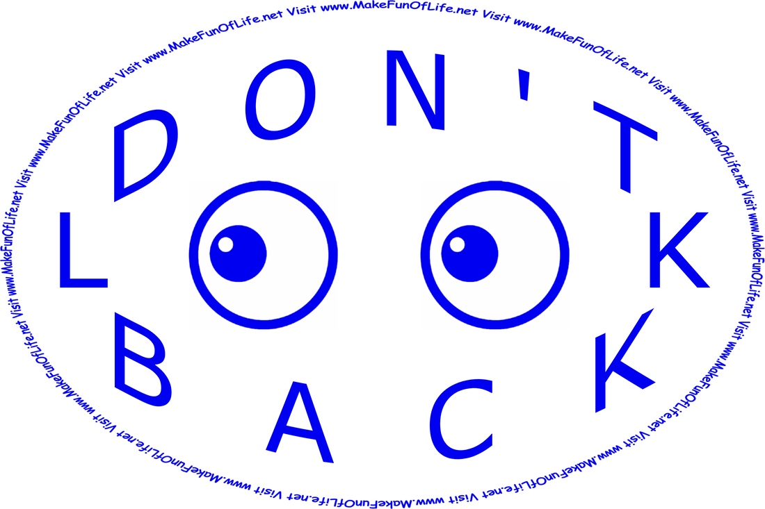 Sign reading, ‘Don’t Look Back,’ with the two letter o’s in the word ‘look’ replaced with eyes looking in a backward direction, and the words, ‘Visit www.MakeFunOfLife.net.’