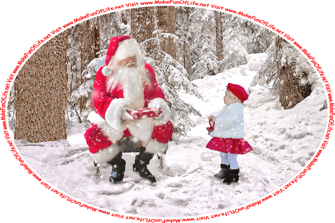 Picture of Santa Claus presenting a brightly-wrapped gift to a small child, outside on a snowy Winter day, and the words, ‘Visit www.MakeFunOfLife.net.’