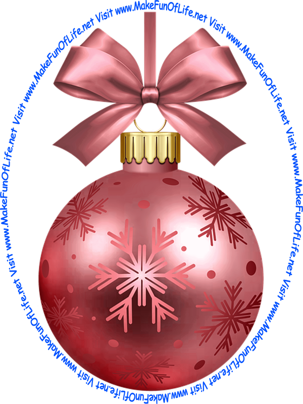 Picture of a rose-color Christmas bauble decoration with a rose-color bow and a piece of rose-color ribbon tied to it for hanging the decoration and the words, ‘Visit www.MakeFunOfLife.net.’