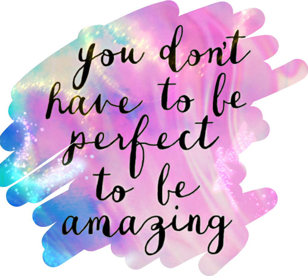 Picture of abstract colors with the words, 'You don't have to be perfect to be amazing.'