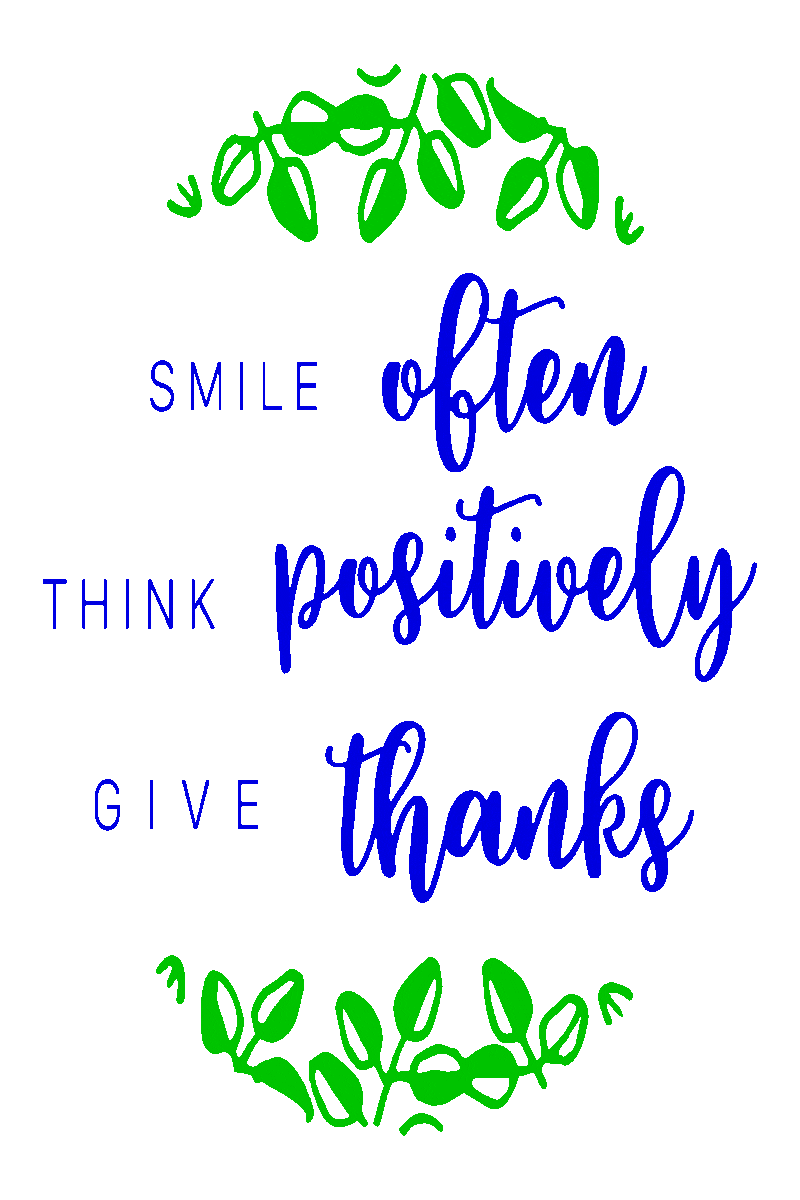Picture of green leaves surrounding the words, ‘Smile Often, Think Positively, Give Thanks.’