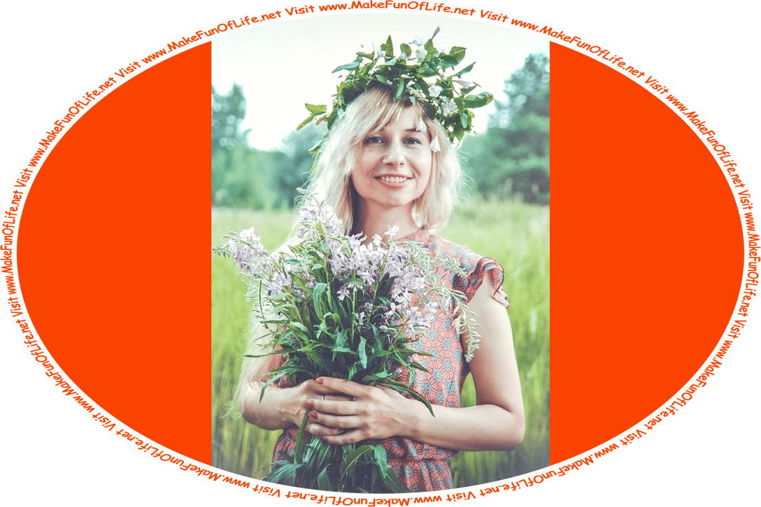 Picture of a happy smiling woman holding a bouquet of flowers with whitish-lavender blossoms and wearing a garland of flowers with white blossoms on her head, standing in a green grassy field, with green leafy trees in the distance, and the words, ‘Visit www.MakeFunOfLife.net.’