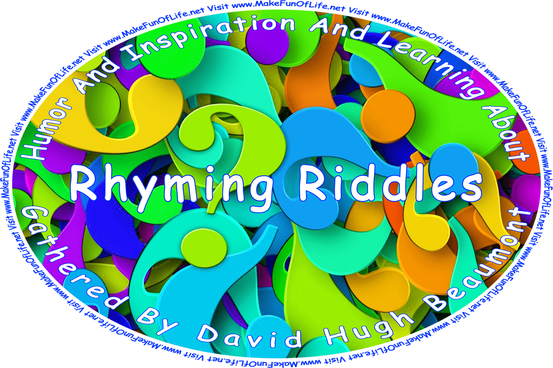 Picture of overlapping question marks in various colors, and the words, ‘“Humor And Inspiration And Learning About Rhyming Riddles” Gathered By David Hugh Beaumont - Visit www.MakeFunOfLife.net.’