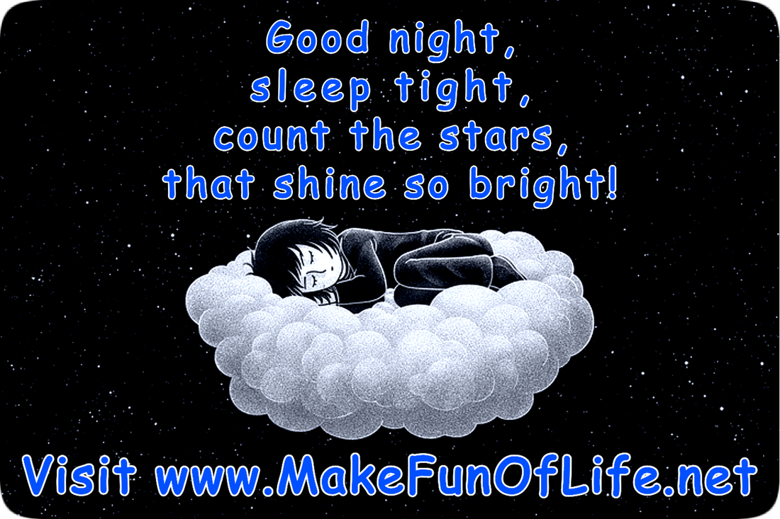Picture of a person lying asleep on a cloud floating in a star-filled night sky and the words, ‘Good night, sleep tight, count the stars, that shine so bright! Visit www.MakeFunOfLife.net’