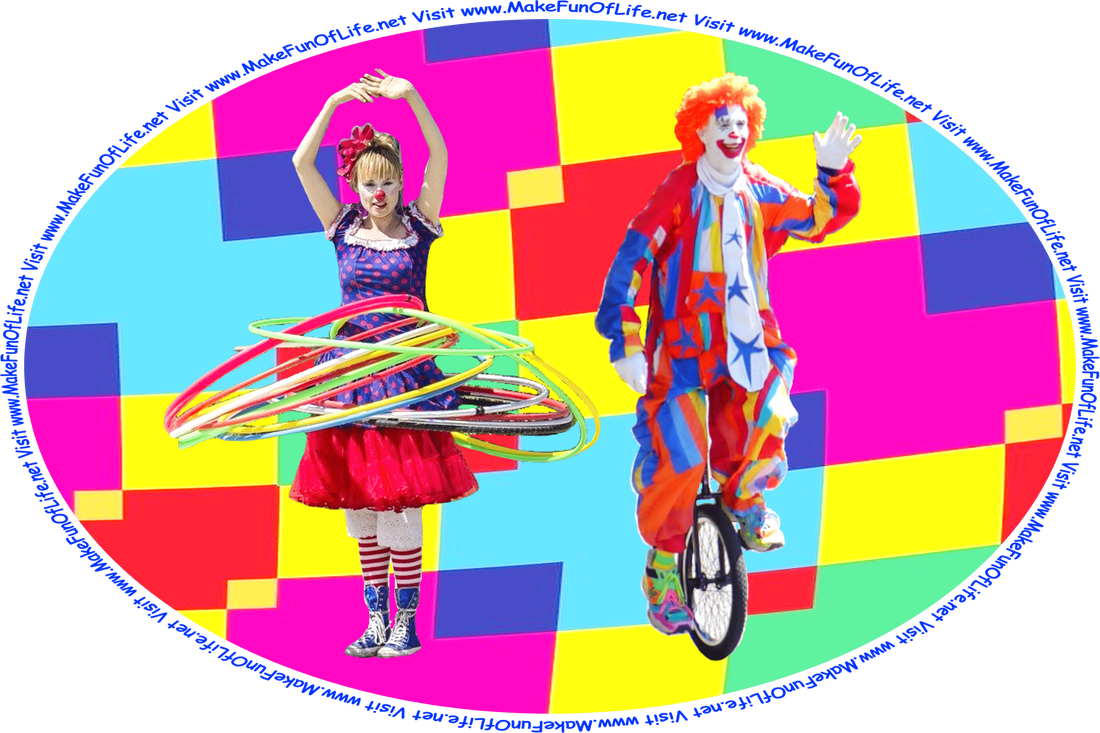Picture of a happy smiling woman clown with brightly colored hula hoops, a happy smiling hand-waving man clown riding a unicycle, and the words, ‘Visit www.MakeFunOfLife.net.’