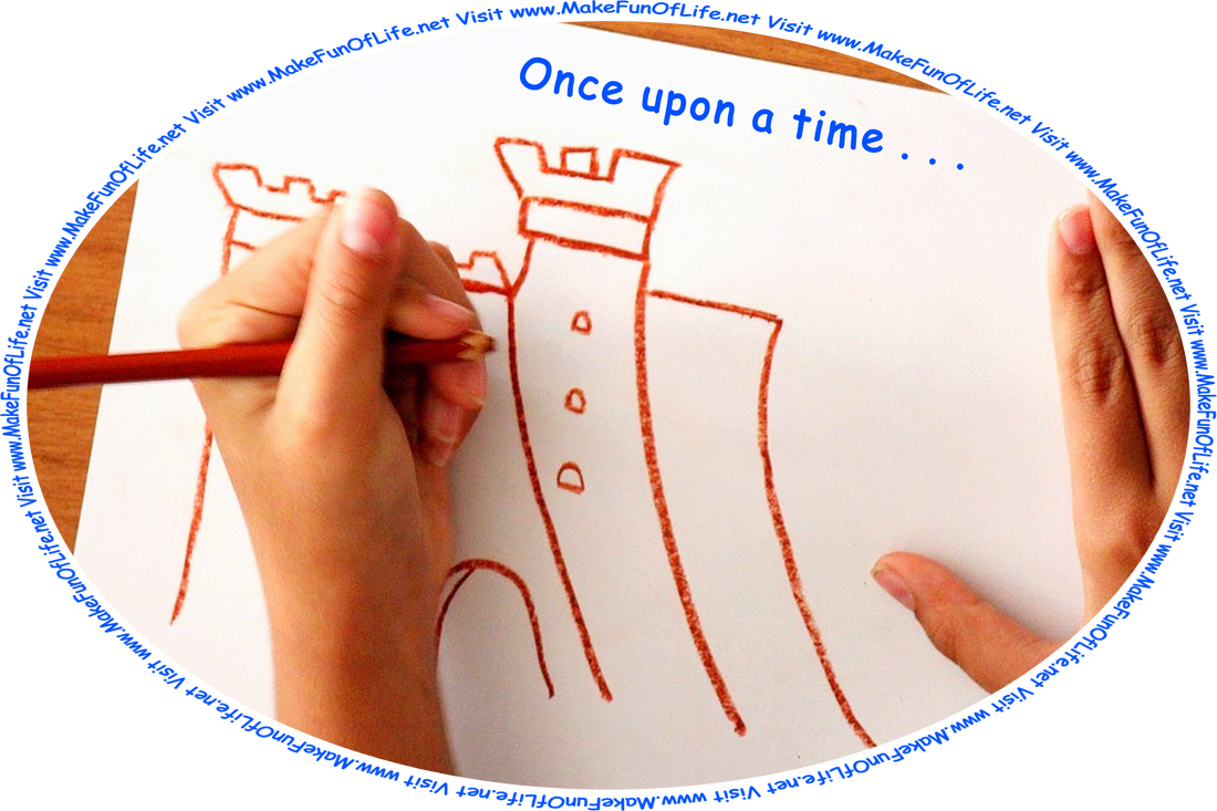 Picture of a person drawing a fairy tale castle with a colored pencil on a sheet of paper, and the words, ‘Once upon a time . . . Visit www.MakeFunOfLife.net.’