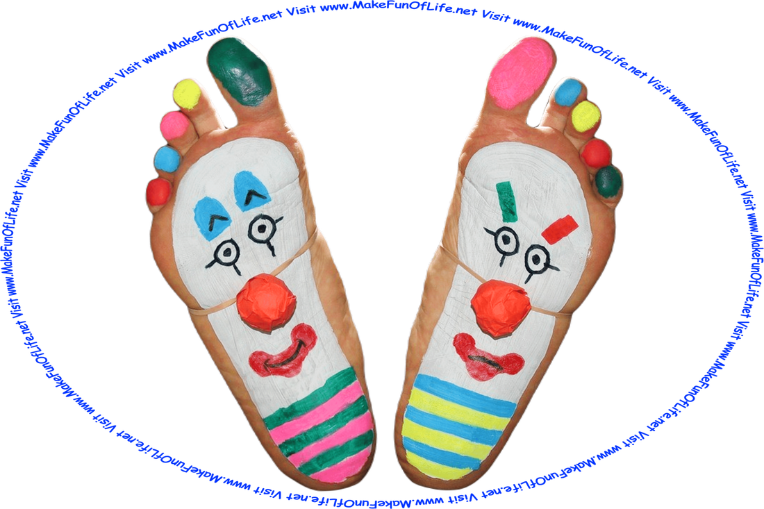 Picture of the soles or bottoms of a person’s feet painted to look like clown faces, with a red nose on each foot held on by a rubber band, each toe whimsically painted a different color, and the words, ‘Visit www.MakeFunOfLife.net.’