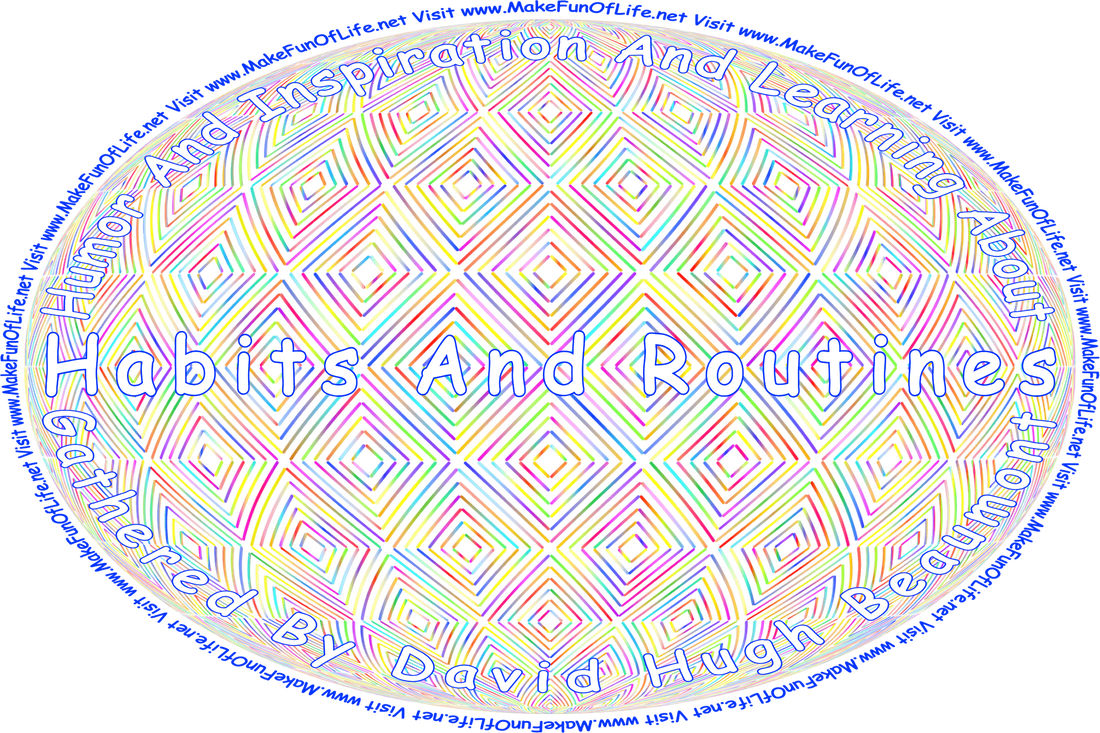 Picture of an oval covered in randomly colored lines that create a repeating geometric pattern of concentric diamond shapes, and the words, ‘“Humor And Inspiration And Learning About Habits And Routines” Gathered By David Hugh Beaumont - Visit www.MakeFunOfLife.net.’