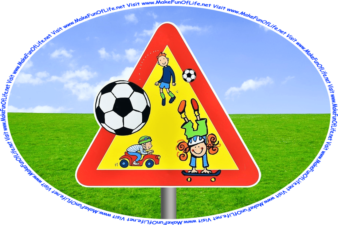 Picture of a sign showing children at play as a caution for vehicle drivers, and the words, ‘Visit www.MakeFunOfLife.net.’