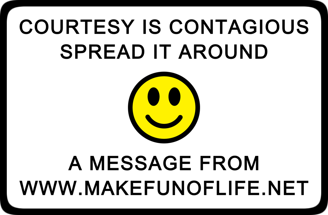 Picture of a yellow smiley face and the words, ‘Courtesy Is Contagious, Spread It Around, A Message From, www.MakeFunOfLife.net.