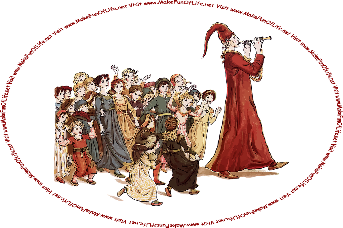 Picture of the Pied Piper playing a flute and leading a group of children out of the town of Hamelin, and the words, ‘Visit www.MakeFunOfLife.net.’