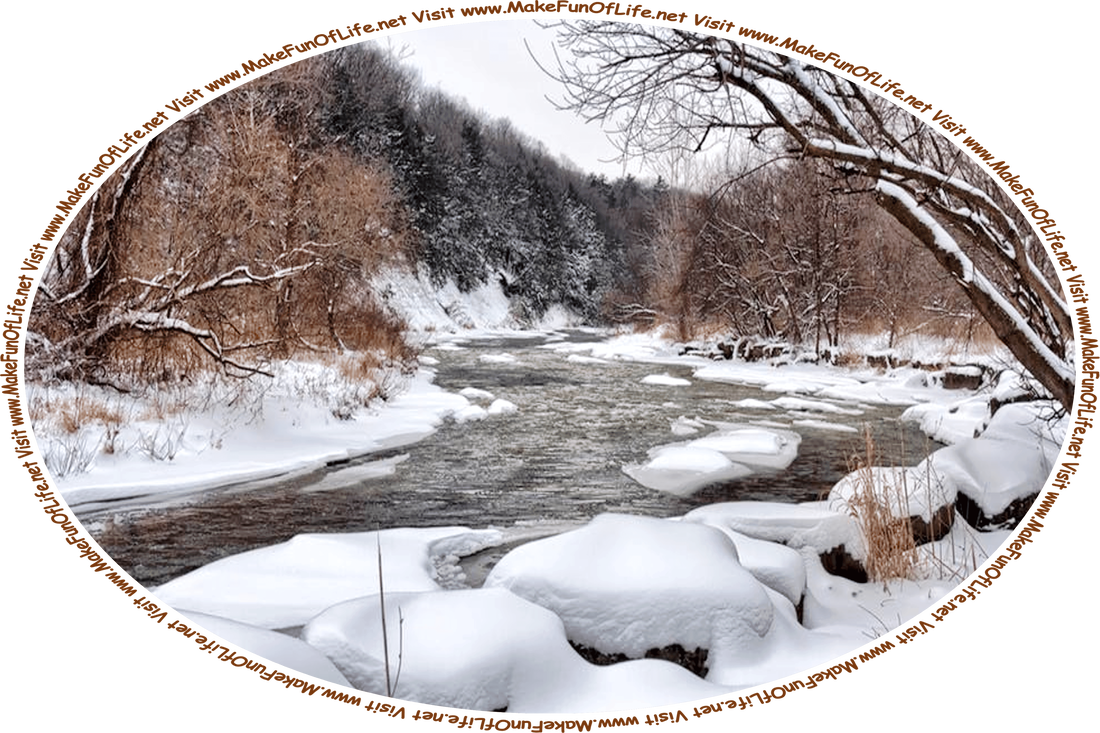 Wintertime picture of a river flowing through a wilderness area, with fallen snow and bare trees on its banks, an overcast sky above, and the words, ‘Visit www.MakeFunOfLife.net.’