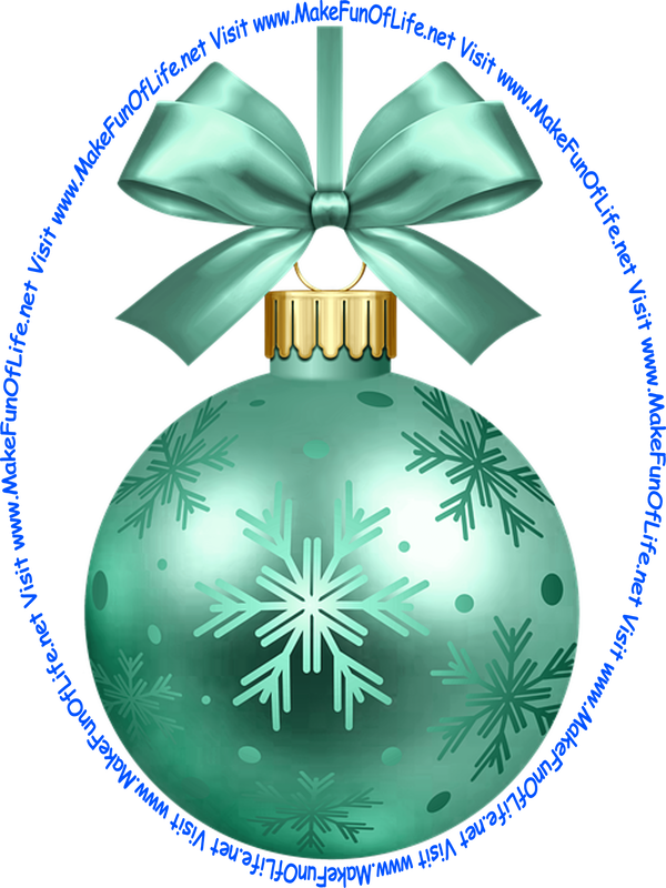 Picture of a cyan-color Christmas bauble decoration with a cyan-color bow and a piece of cyan-color ribbon tied to it for hanging the decoration and the words, ‘Visit www.MakeFunOfLife.net.’