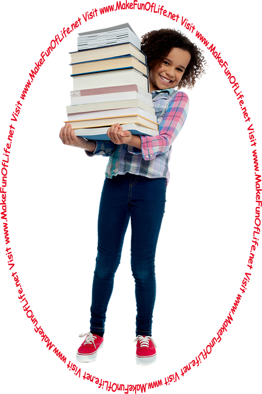 Picture of a smiling happy girl carrying a stack of books, and the words, 'Visit www.MakeFunOfLife.net.'