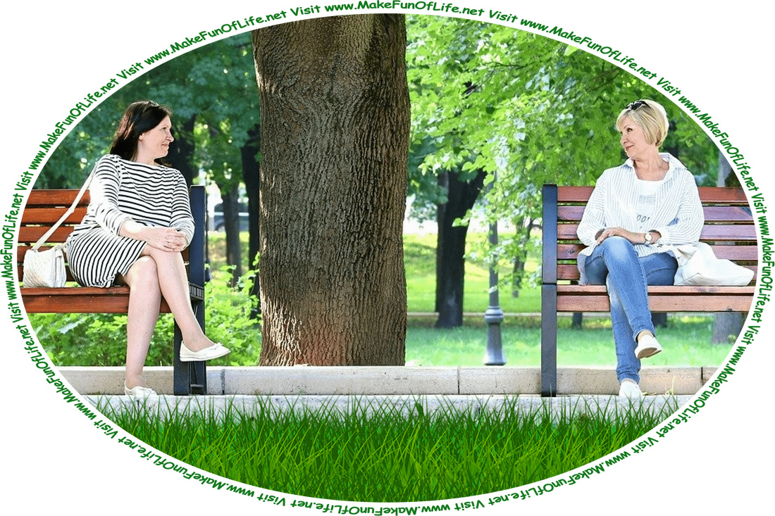Picture of two happy women smiling at each other from the two separate park benches they are sitting on, which are separated by a green leafy tree, and the words, ‘Visit www.MakeFunOfLife.net.’