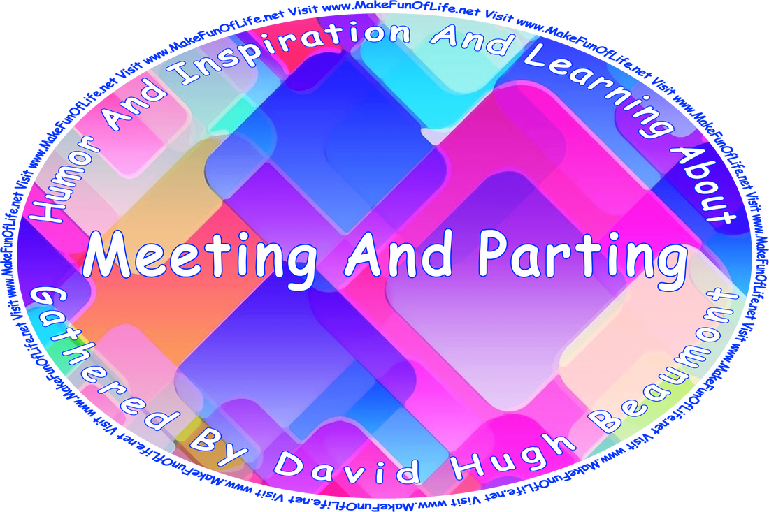 Picture of a brightly colored overlapping squares of various sizes, with rounded corners, in an abstract arrangement, and the words, ‘“Humor And Inspiration And Learning About Meeting And Parting” Gathered By David Hugh Beaumont - Visit www.MakeFunOfLife.net.’